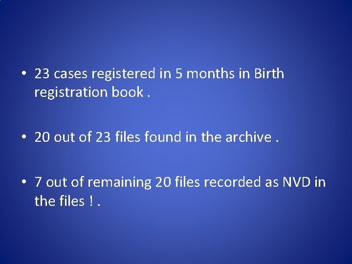  • 23 cases registered in 5 months in Birth registration book. • 20