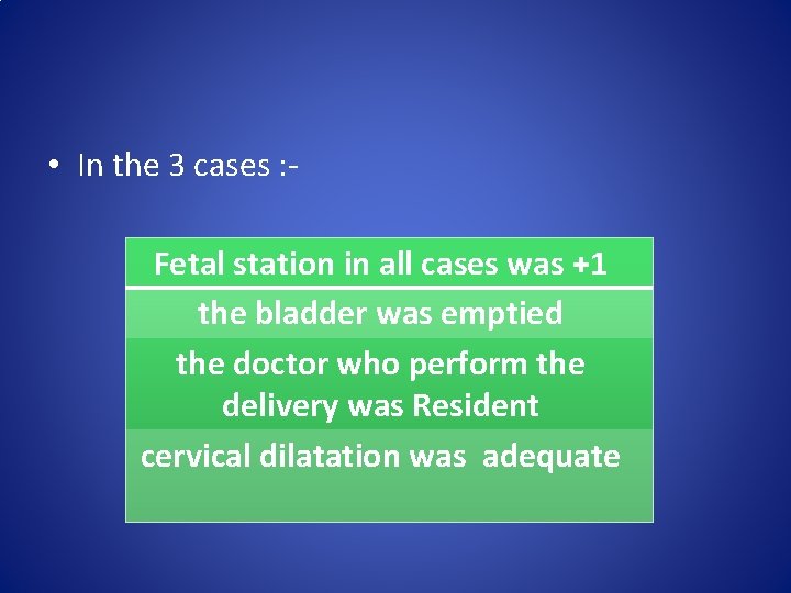  • In the 3 cases : Fetal station in all cases was +1