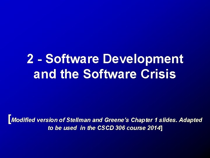 2 - Software Development and the Software Crisis [Modified version of Stellman and Greene’s