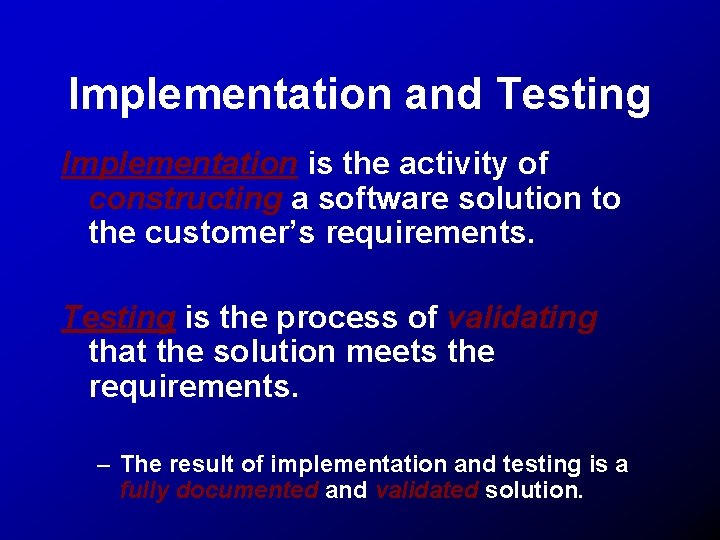 Implementation and Testing Implementation is the activity of constructing a software solution to the