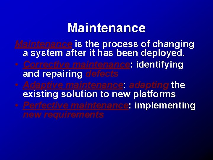 Maintenance is the process of changing a system after it has been deployed. •