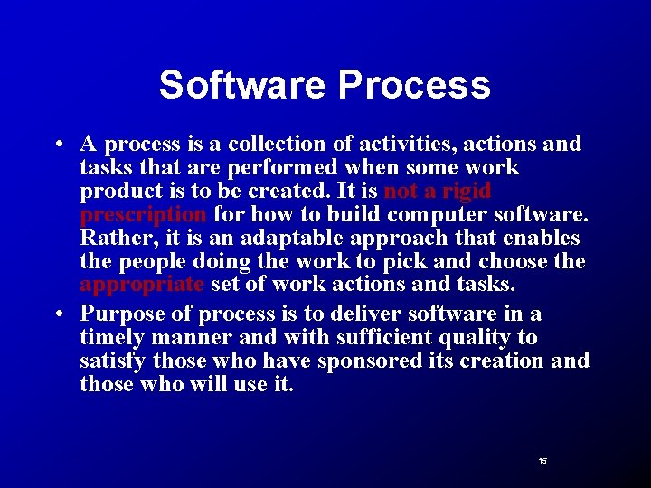 Software Process • A process is a collection of activities, actions and tasks that