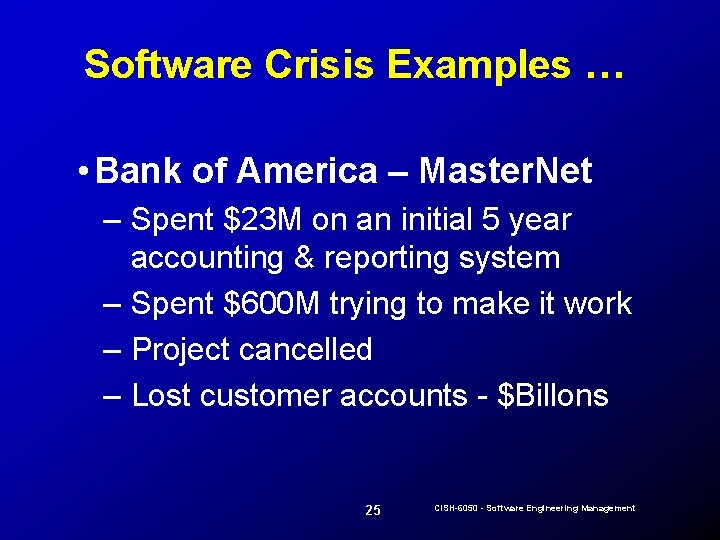 Software Crisis Examples … • Bank of America – Master. Net – Spent $23