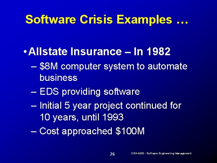 Software Crisis Examples … • Allstate Insurance – In 1982 – $8 M computer