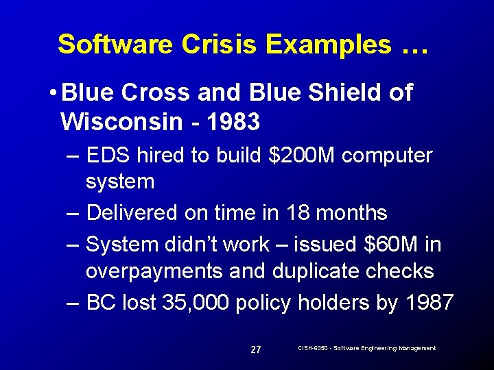 Software Crisis Examples … • Blue Cross and Blue Shield of Wisconsin - 1983