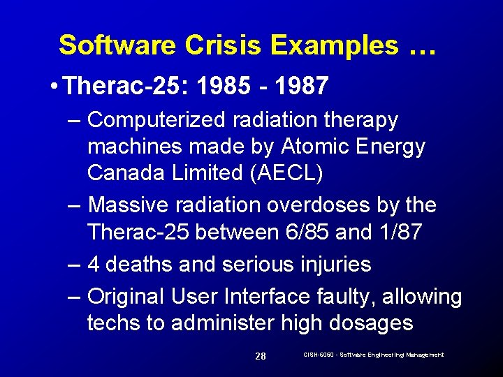 Software Crisis Examples … • Therac-25: 1985 - 1987 – Computerized radiation therapy machines