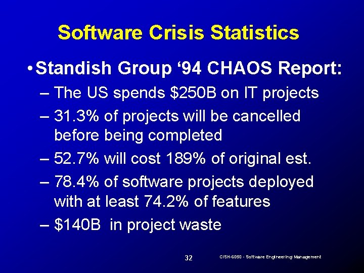 Software Crisis Statistics • Standish Group ‘ 94 CHAOS Report: – The US spends