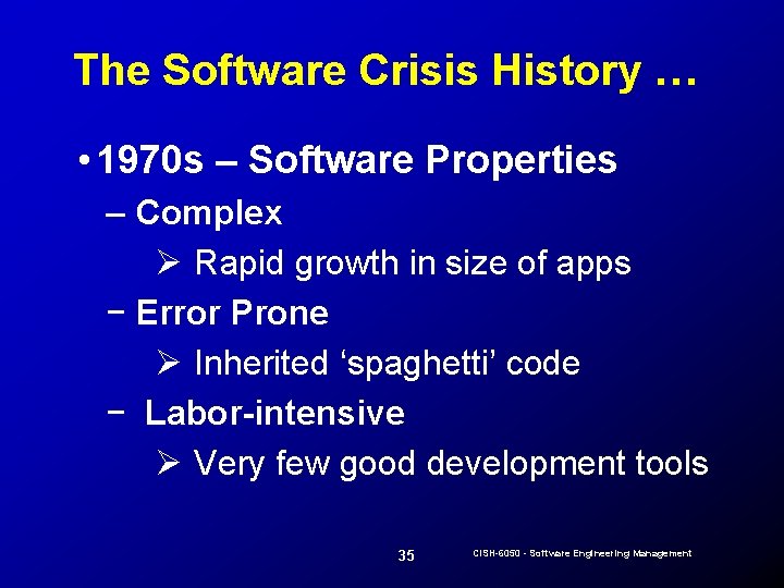 The Software Crisis History … • 1970 s – Software Properties – Complex Ø