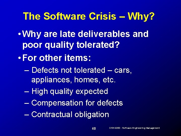 The Software Crisis – Why? • Why are late deliverables and poor quality tolerated?