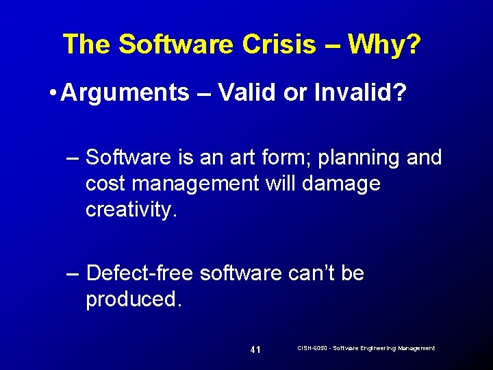 The Software Crisis – Why? • Arguments – Valid or Invalid? – Software is