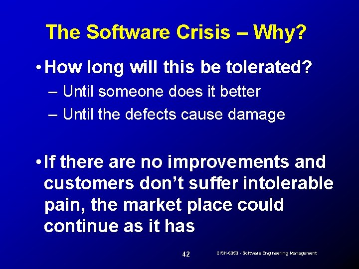 The Software Crisis – Why? • How long will this be tolerated? – Until