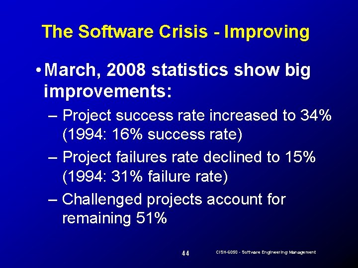 The Software Crisis - Improving • March, 2008 statistics show big improvements: – Project