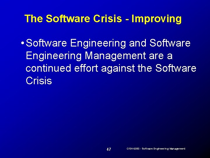 The Software Crisis - Improving • Software Engineering and Software Engineering Management are a