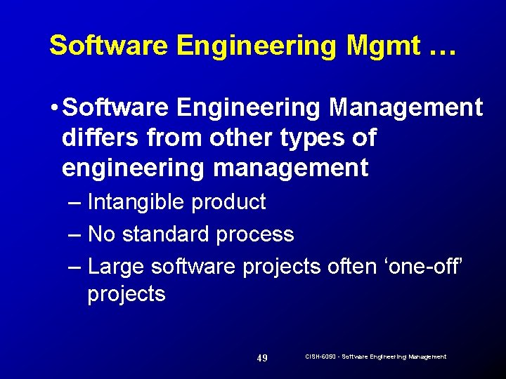 Software Engineering Mgmt … • Software Engineering Management differs from other types of engineering