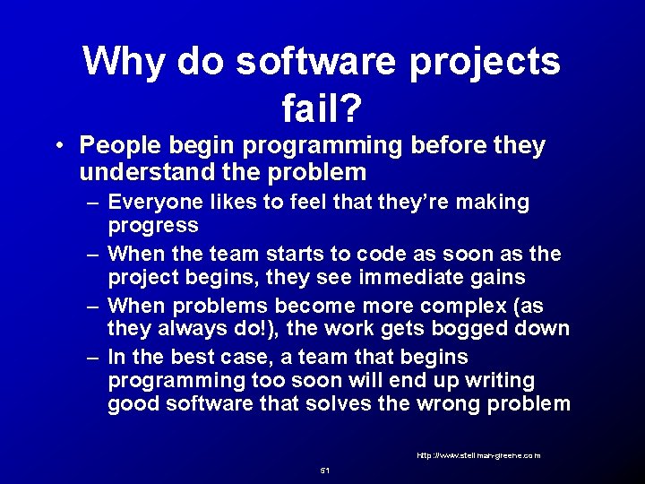 Why do software projects fail? • People begin programming before they understand the problem