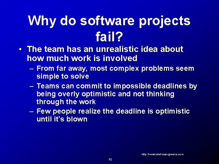 Why do software projects fail? • The team has an unrealistic idea about how