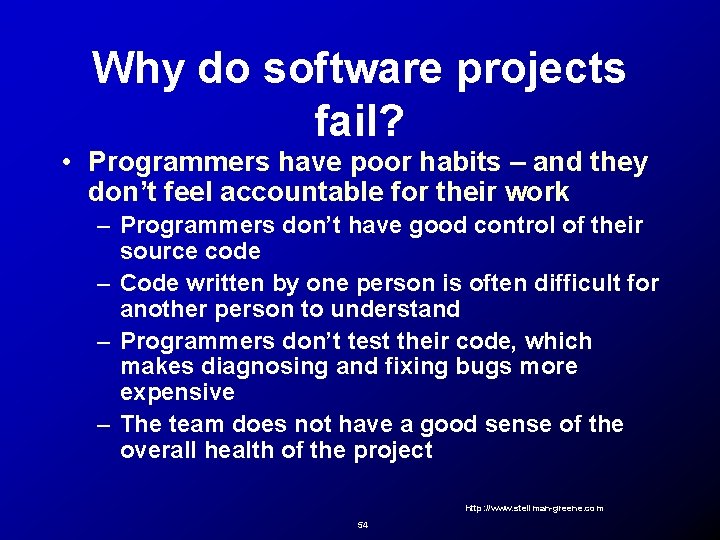 Why do software projects fail? • Programmers have poor habits – and they don’t