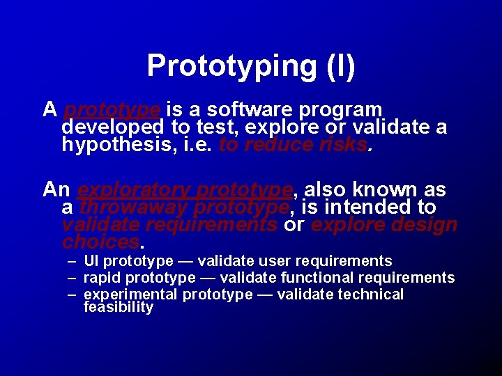 Prototyping (I) A prototype is a software program developed to test, explore or validate
