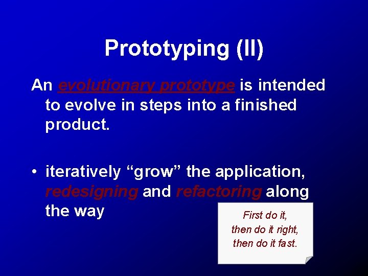 Prototyping (II) An evolutionary prototype is intended to evolve in steps into a finished