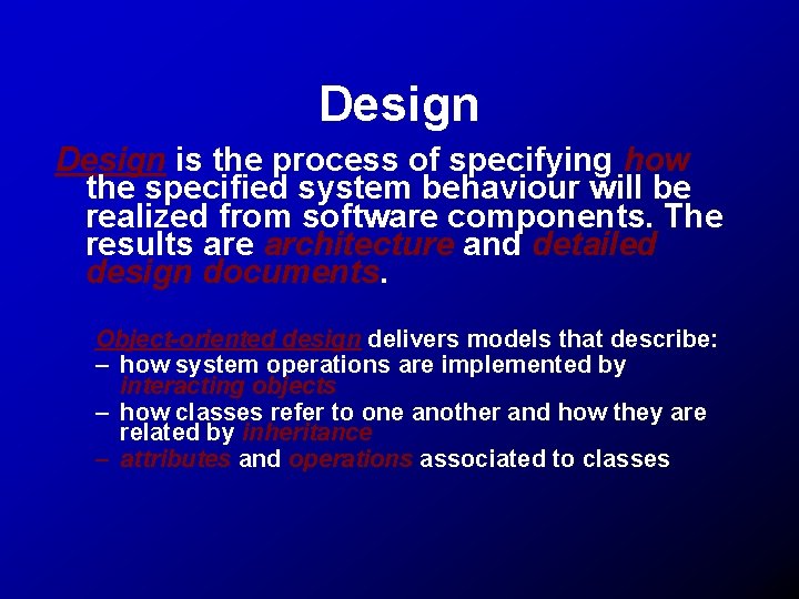 Design is the process of specifying how the specified system behaviour will be realized
