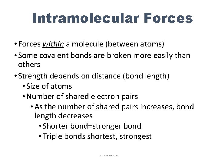 Intramolecular Forces • Forces within a molecule (between atoms) • Some covalent bonds are