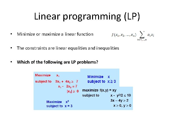 Linear programming (LP) • Minimize or maximize a linear function • The constraints are Linear programming (LP) • Minimize or maximize a linear function • The constraints are