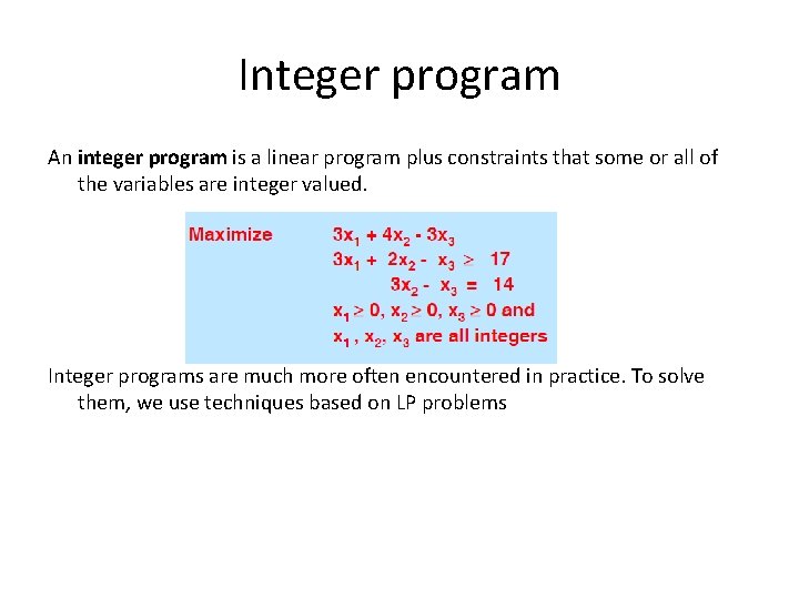 Integer program An integer program is a linear program plus constraints that some or Integer program An integer program is a linear program plus constraints that some or