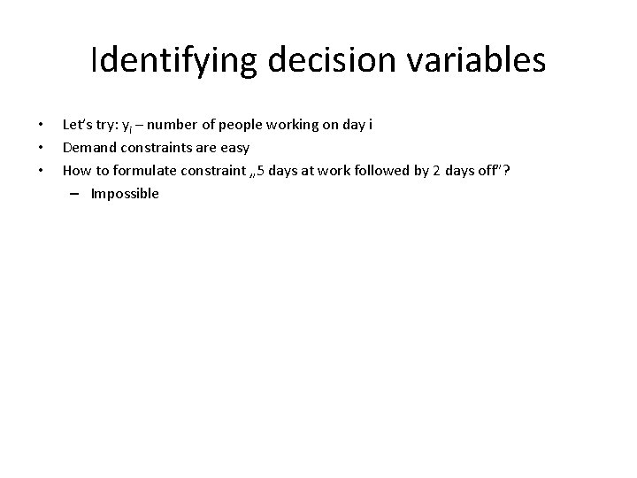 Identifying decision variables • • • Let’s try: yi – number of people working Identifying decision variables • • • Let’s try: yi – number of people working