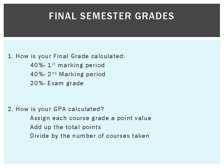 FINAL SEMESTER GRADES 1. How is your Final Grade calculated: 40%- 1 s t FINAL SEMESTER GRADES 1. How is your Final Grade calculated: 40%- 1 s t