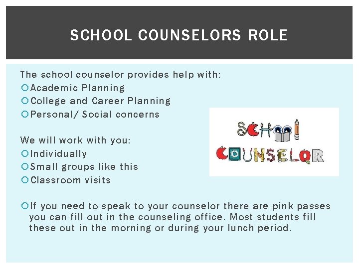 SCHOOL COUNSELORS ROLE The school counselor provides help with: Academic Planning College and Career SCHOOL COUNSELORS ROLE The school counselor provides help with: Academic Planning College and Career