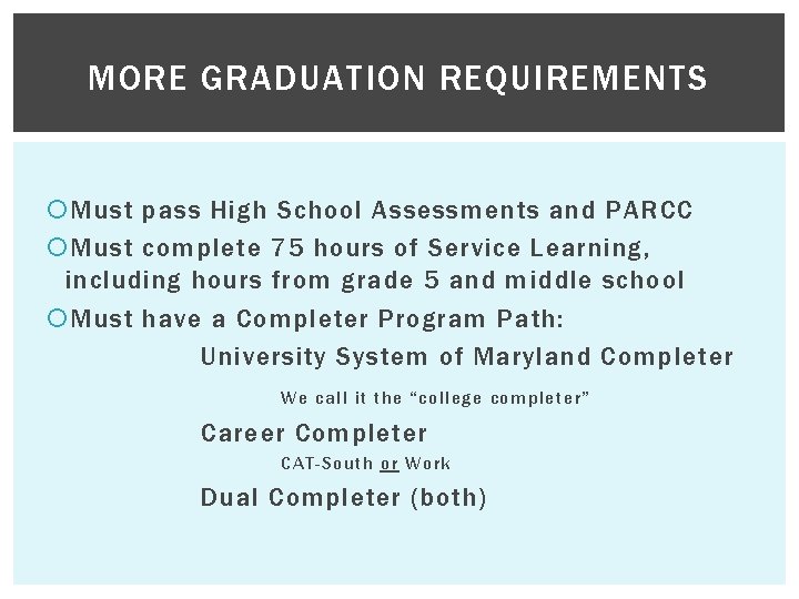 MORE GRADUATION REQUIREMENTS Must pass High School Assessments and PARCC Must complete 75 hours MORE GRADUATION REQUIREMENTS Must pass High School Assessments and PARCC Must complete 75 hours