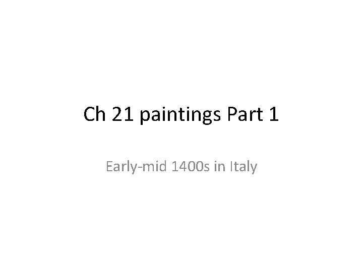 Ch 21 paintings Part 1 Early-mid 1400 s in Italy 