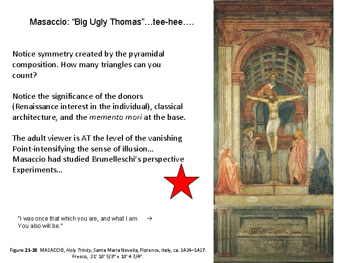 Masaccio: “Big Ugly Thomas”…tee-hee…. Notice symmetry created by the pyramidal composition. How many triangles