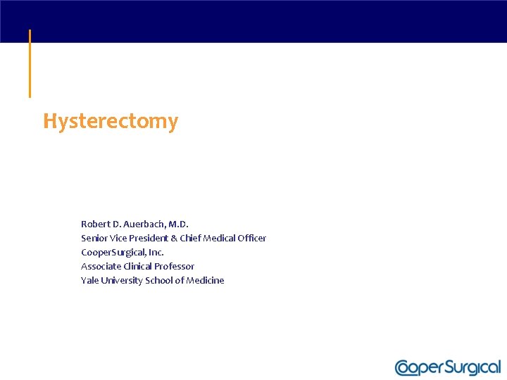 Hysterectomy Robert D. Auerbach, M. D. Senior Vice President & Chief Medical Officer Cooper.