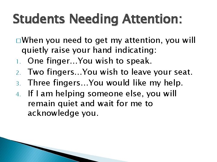 Students Needing Attention: � When you need to get my attention, you will quietly