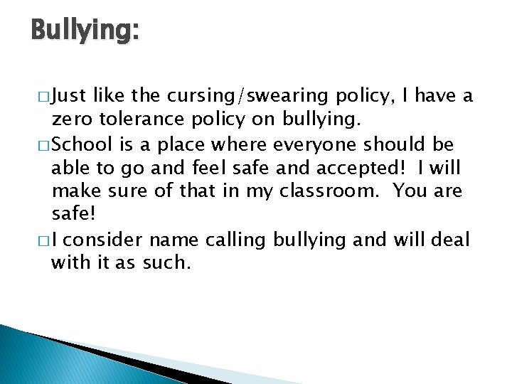 Bullying: � Just like the cursing/swearing policy, I have a zero tolerance policy on