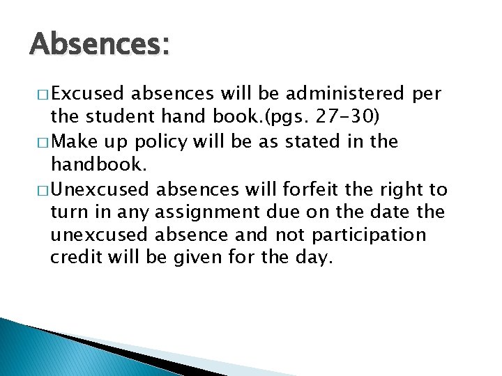 Absences: � Excused absences will be administered per the student hand book. (pgs. 27