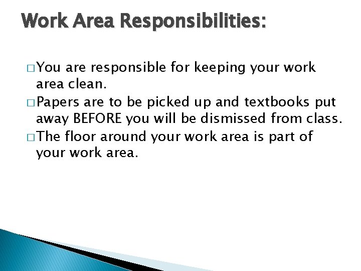 Work Area Responsibilities: � You are responsible for keeping your work area clean. �