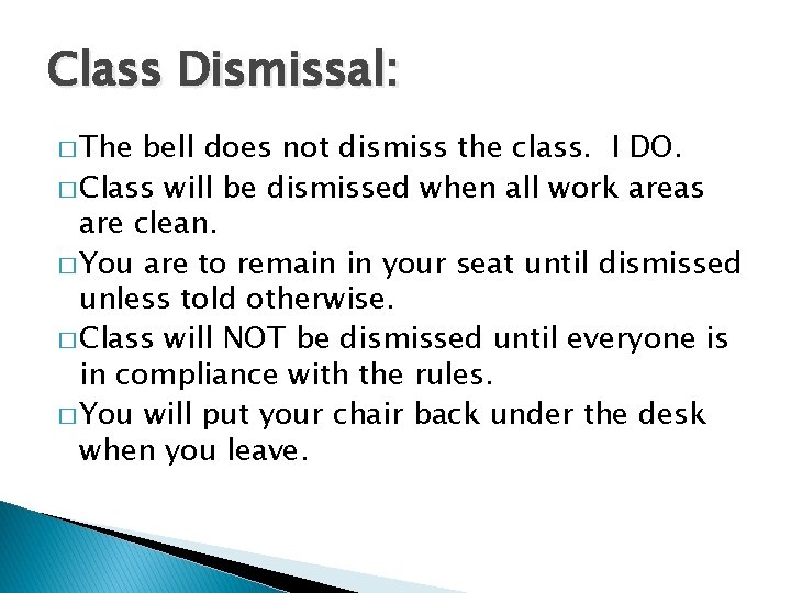 Class Dismissal: � The bell does not dismiss the class. I DO. � Class