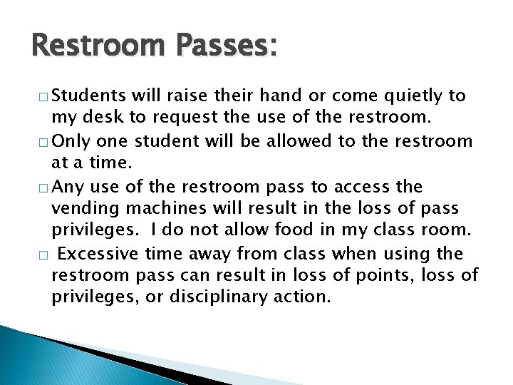 Restroom Passes: � Students will raise their hand or come quietly to my desk