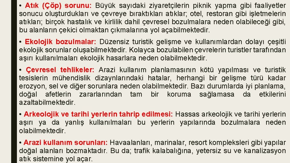  • Atık (Çöp) sorunu: Büyük sayıdaki ziyaretçilerin piknik yapma gibi faaliyetler sonucu oluşturdukları