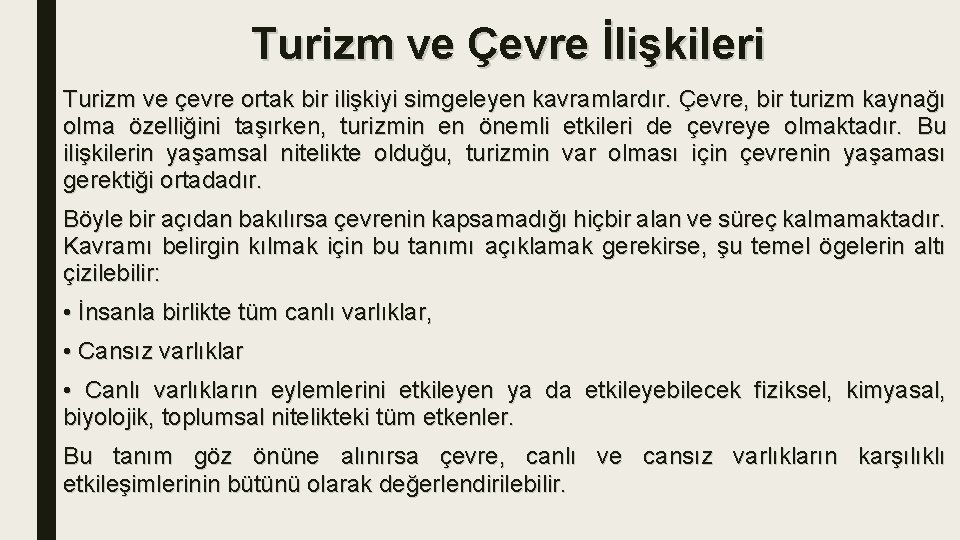 Turizm ve Çevre İlişkileri Turizm ve çevre ortak bir ilişkiyi simgeleyen kavramlardır. Çevre, bir