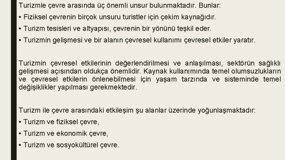 Turizmle çevre arasında üç önemli unsur bulunmaktadır. Bunlar: • Fiziksel çevrenin birçok unsuru turistler