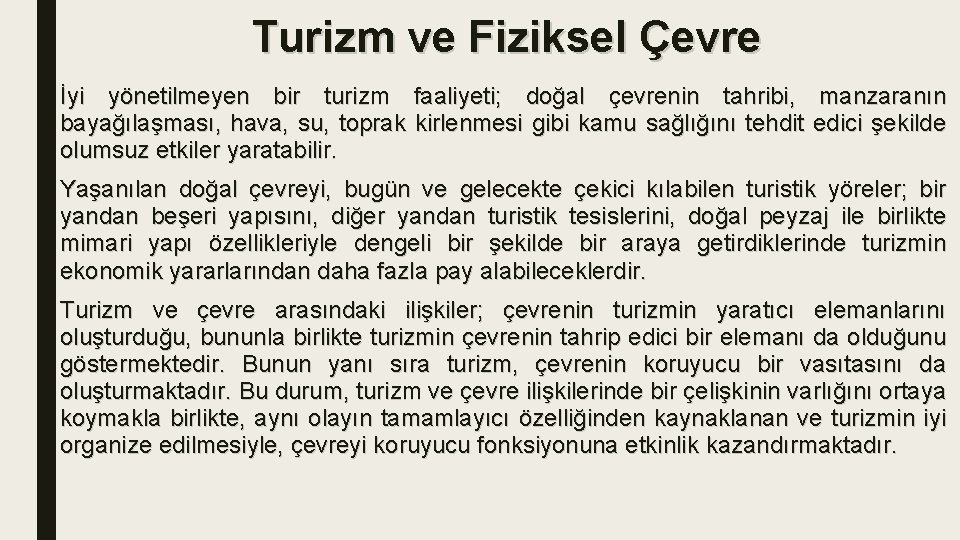 Turizm ve Fiziksel Çevre İyi yönetilmeyen bir turizm faaliyeti; doğal çevrenin tahribi, manzaranın bayağılaşması,