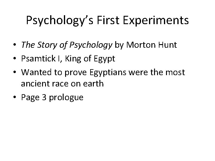 Psychology’s First Experiments • The Story of Psychology by Morton Hunt • Psamtick I,