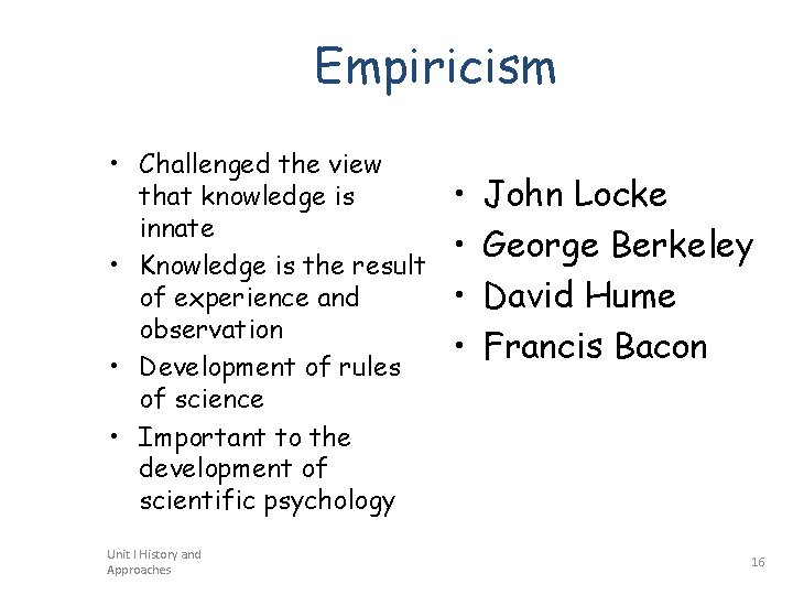 Empiricism • Challenged the view that knowledge is innate • Knowledge is the result