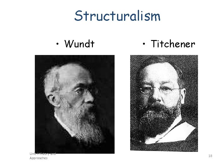 Structuralism • Wundt Unit I History and Approaches • Titchener 18 