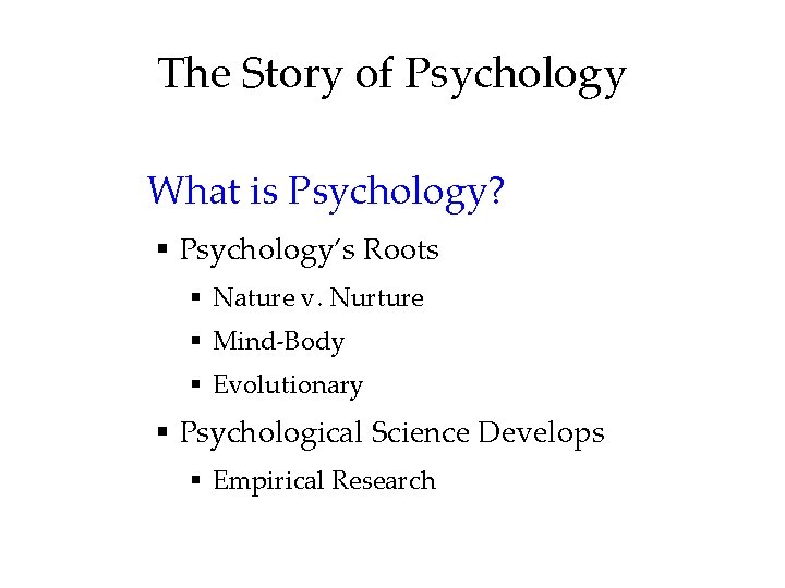 The Story of Psychology What is Psychology? § Psychology’s Roots § Nature v. Nurture