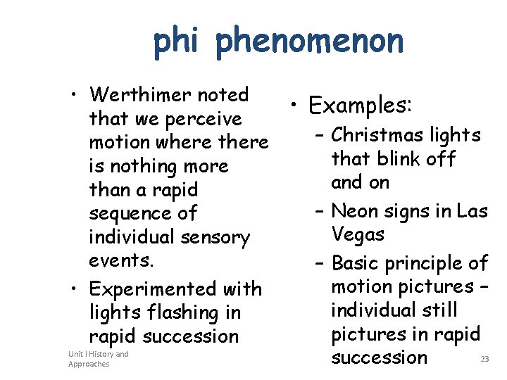 phi phenomenon • Werthimer noted that we perceive motion where there is nothing more