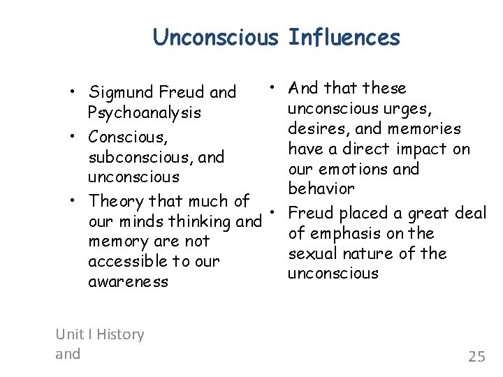 Unconscious Influences • And that these • Sigmund Freud and unconscious urges, Psychoanalysis desires,